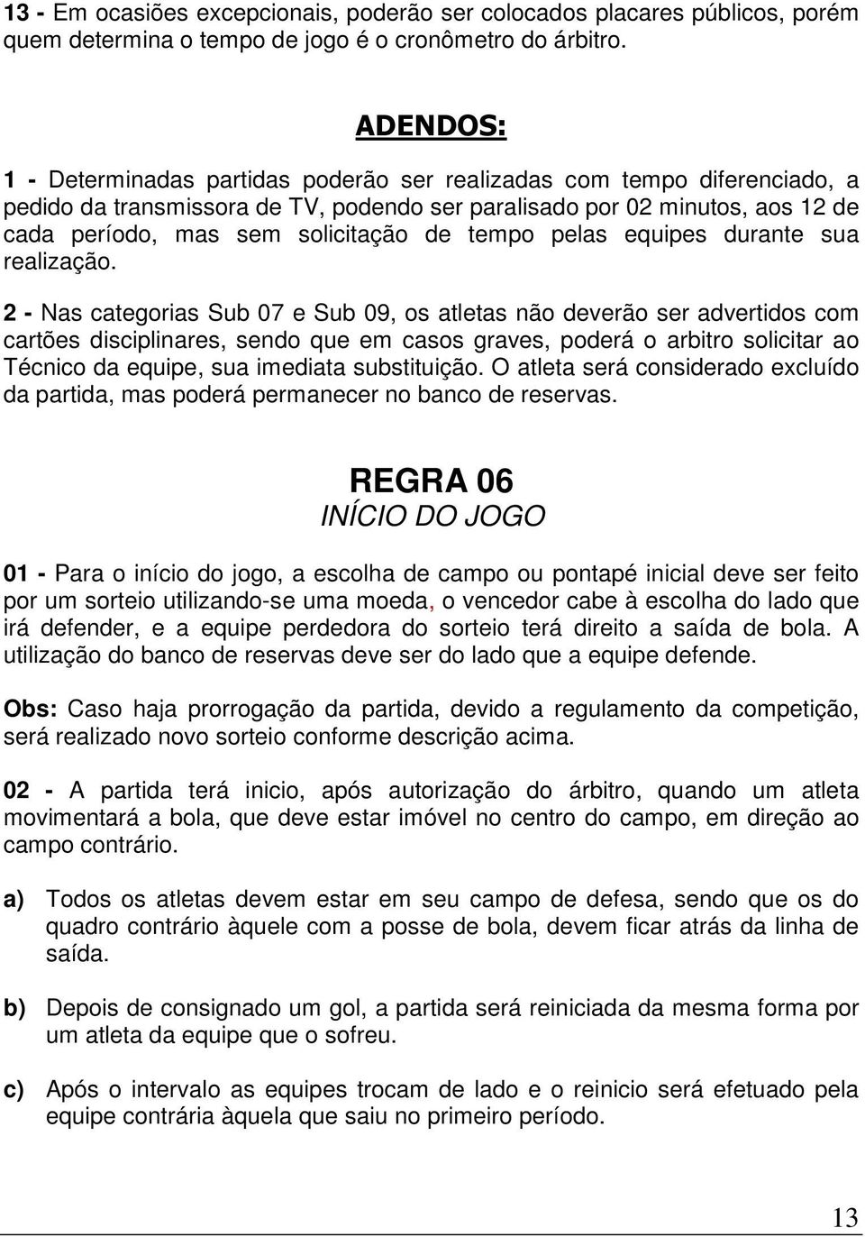 tempo pelas equipes durante sua realização.