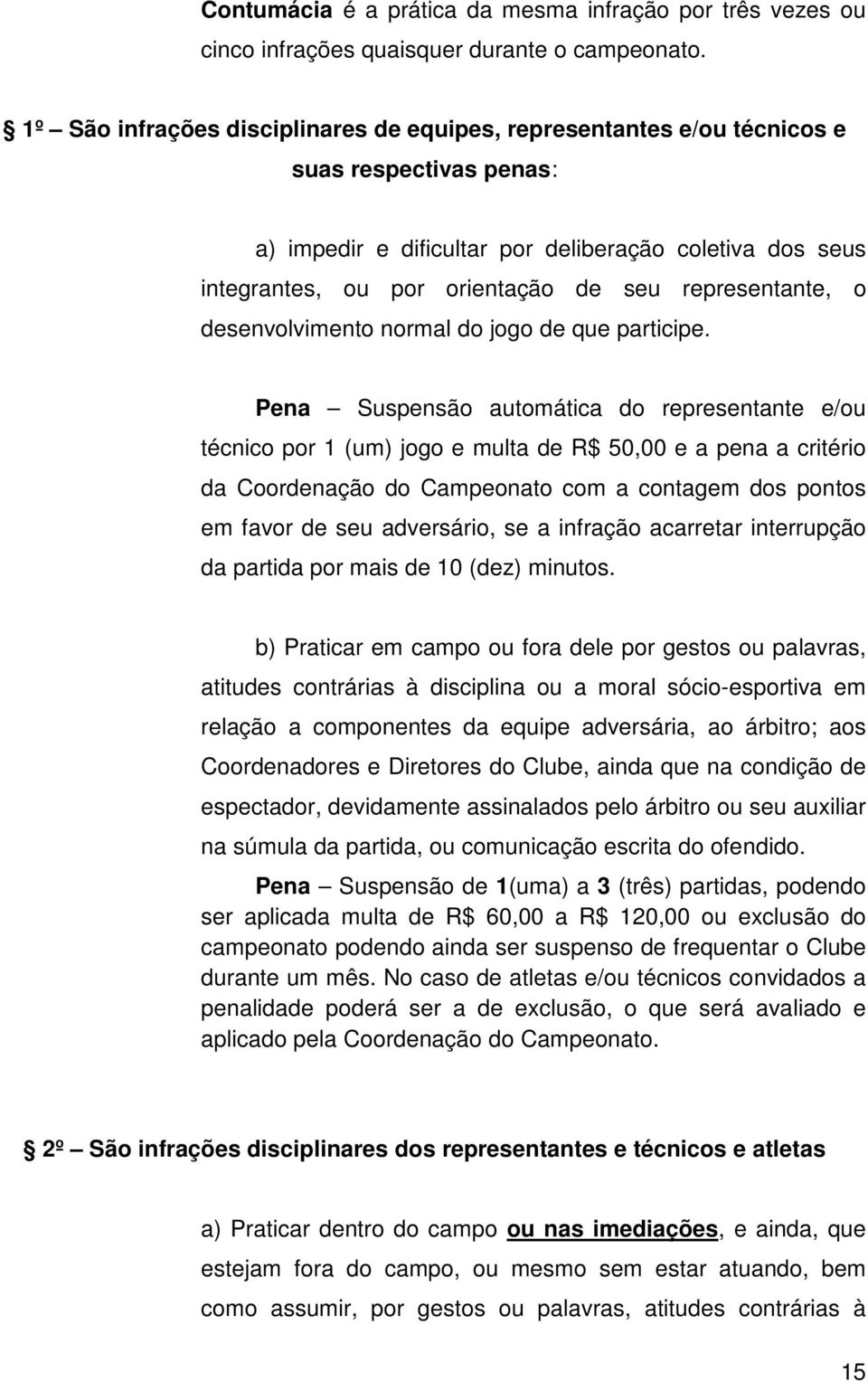 representante, o desenvolvimento normal do jogo de que participe.