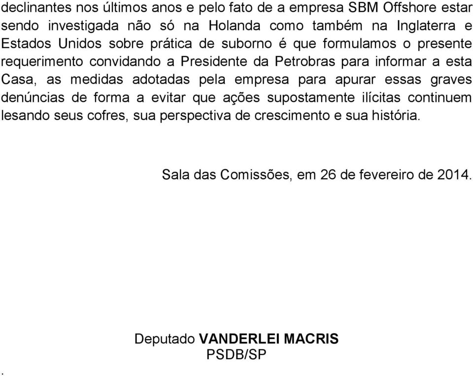 Casa, as medidas adotadas pela empresa para apurar essas graves denúncias de forma a evitar que ações supostamente ilícitas continuem