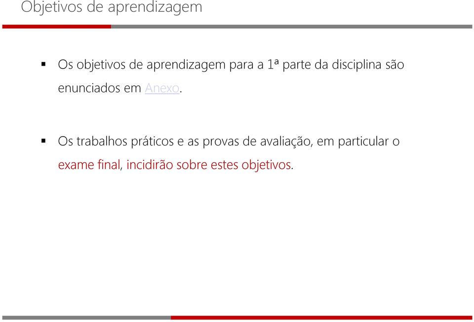 Os trabalhos práticos e as provas de avaliação, em