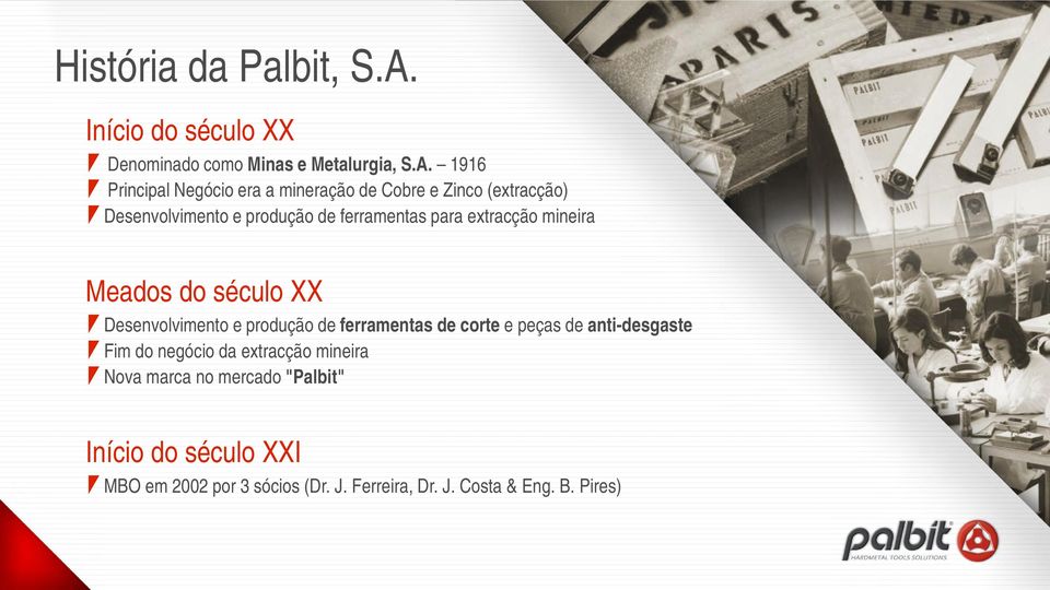 1916 Principal Negócio era a mineração de Cobre e Zinco (extracção) Desenvolvimento e produção de ferramentas para