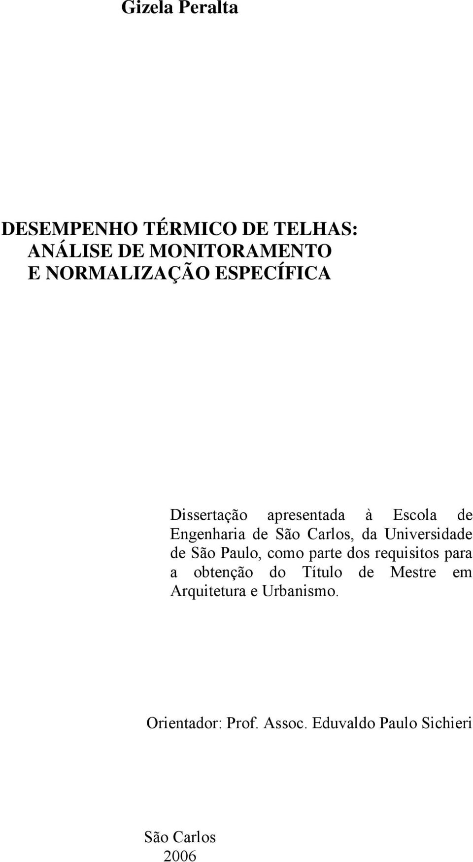 Universidade de São Paulo, como parte dos requisitos para a obtenção do Título de