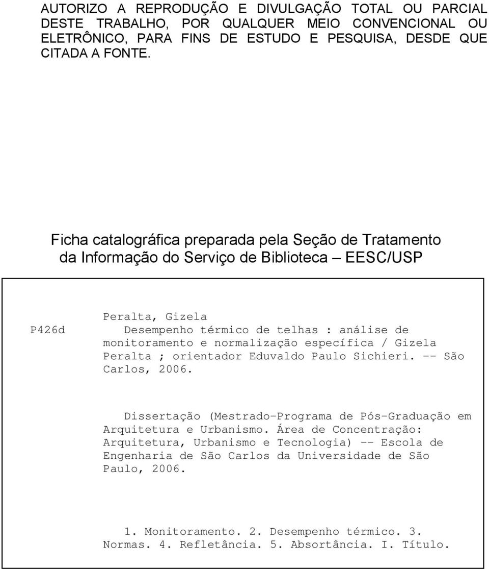 normalização específica / Gizela Peralta ; orientador Eduvaldo Paulo Sichieri. - São Carlos, 2006. Dissertação (Mestrado-Programa de Pós-Graduação em Arquitetura e Urbanismo.