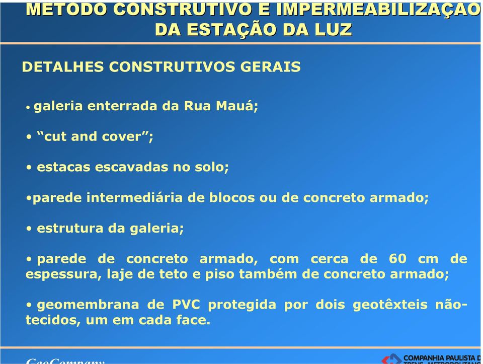 galeria; parede de concreto armado, com cerca de 60 cm de espessura, laje de teto e piso