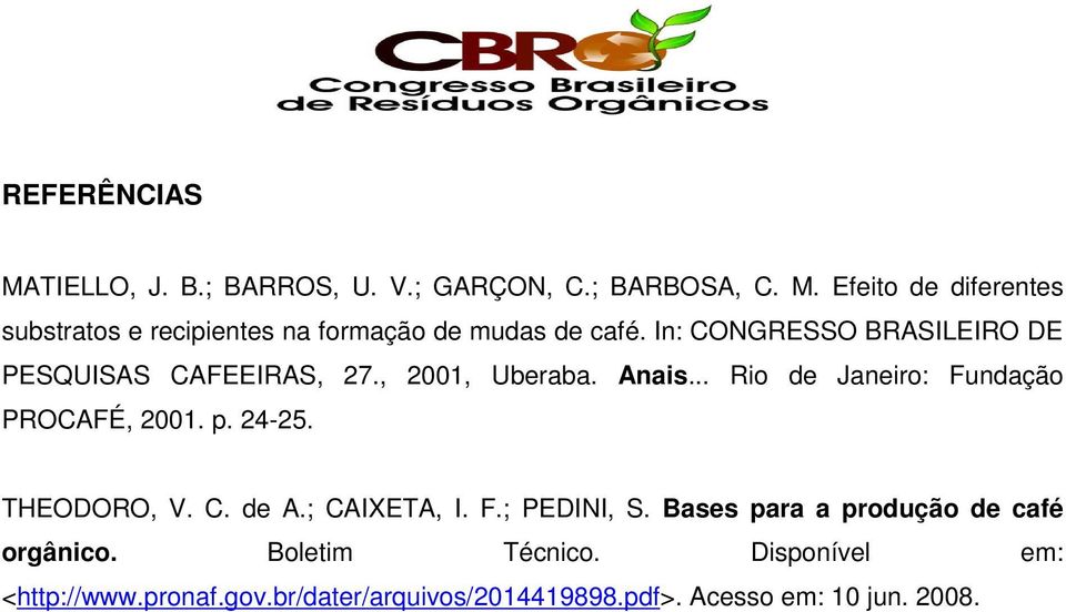 24-25. THEODORO, V. C. de A.; CAIXETA, I. F.; PEDINI, S. Bases para a produção de café orgânico. Boletim Técnico.