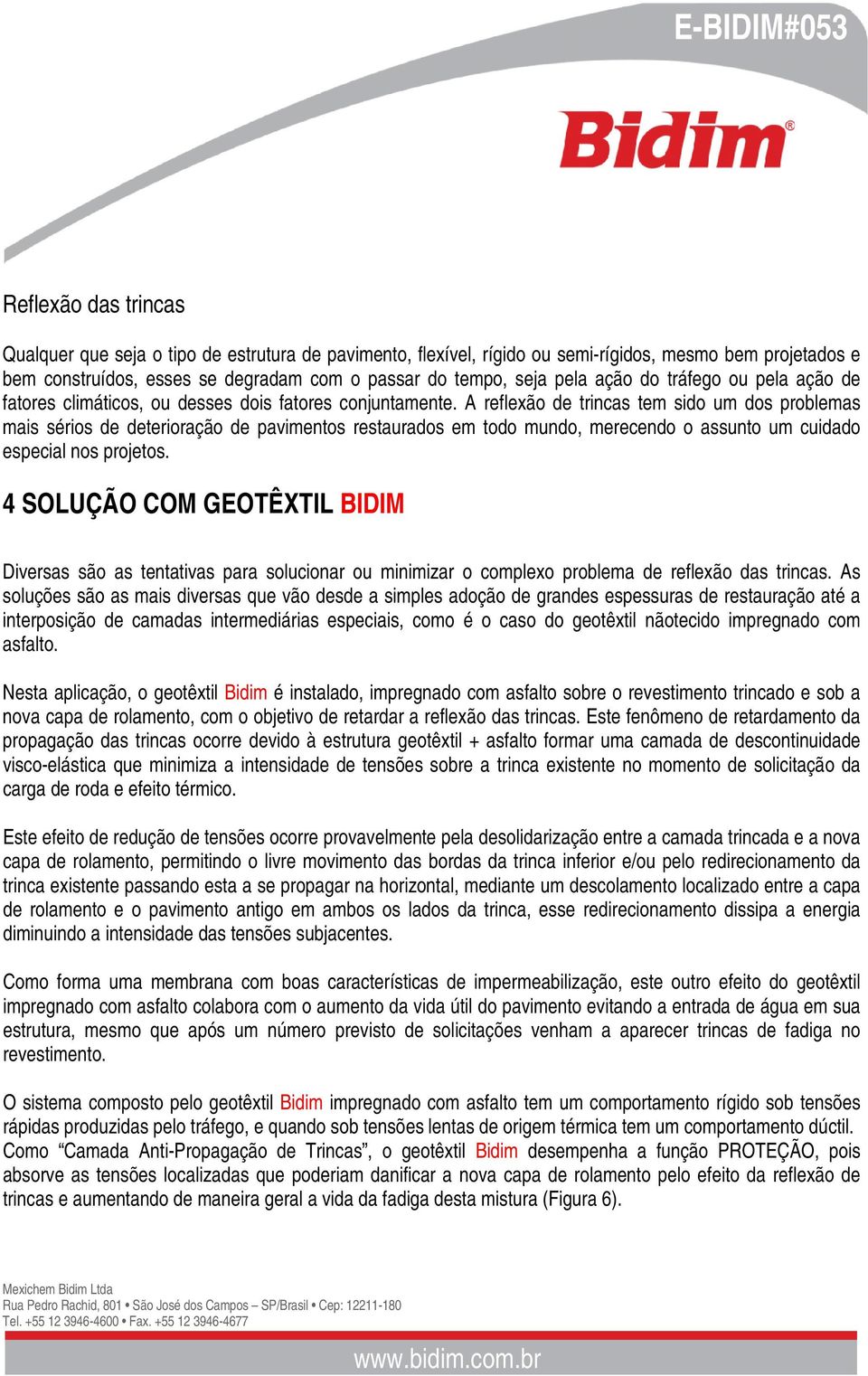 A reflexão de trincas tem sido um dos problemas mais sérios de deterioração de pavimentos restaurados em todo mundo, merecendo o assunto um cuidado especial nos projetos.