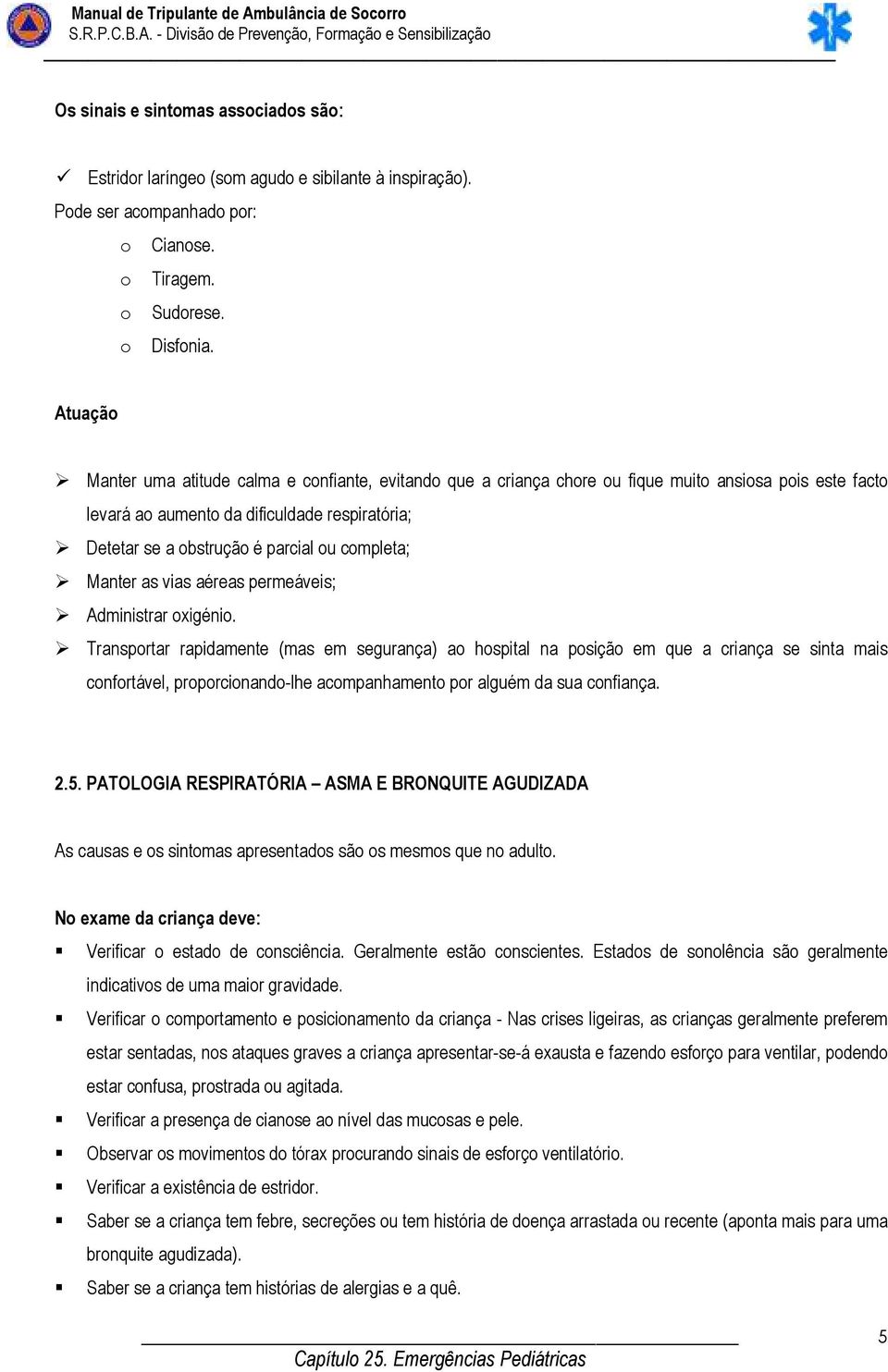 Manter as vias aéreas permeáveis; Administrar oxigénio.