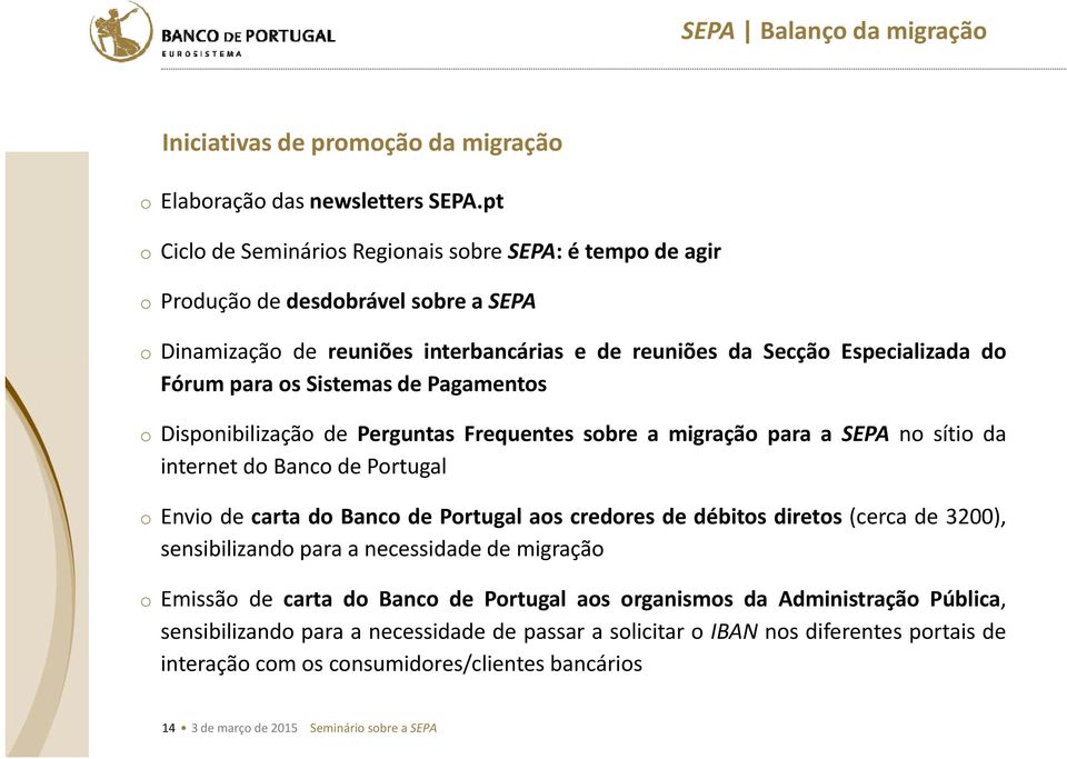 Sistemas de Pagamentos o Disponibilização de Perguntas Frequentes sobre a migração para a SEPA no sítio da internet do Banco de Portugal o Envio de carta do Banco de Portugal aos credores de débitos
