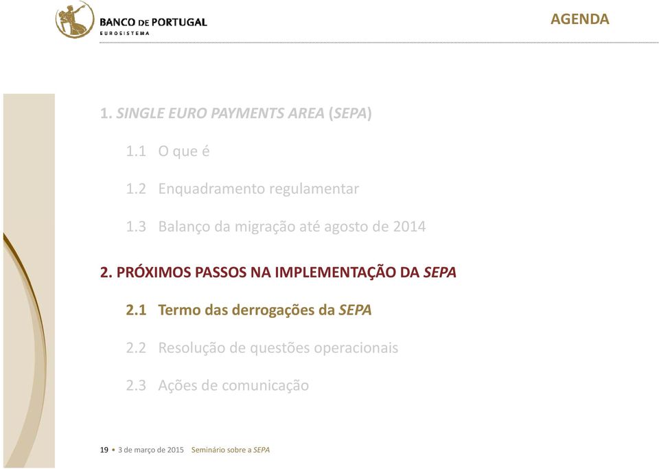 PRÓXIMOS PASSOS NA IMPLEMENTAÇÃO DA SEPA 2.1 Termo das derrogações da SEPA 2.