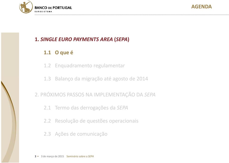 PRÓXIMOS PASSOS NA IMPLEMENTAÇÃO DA SEPA 2.1 Termo das derrogações da SEPA 2.