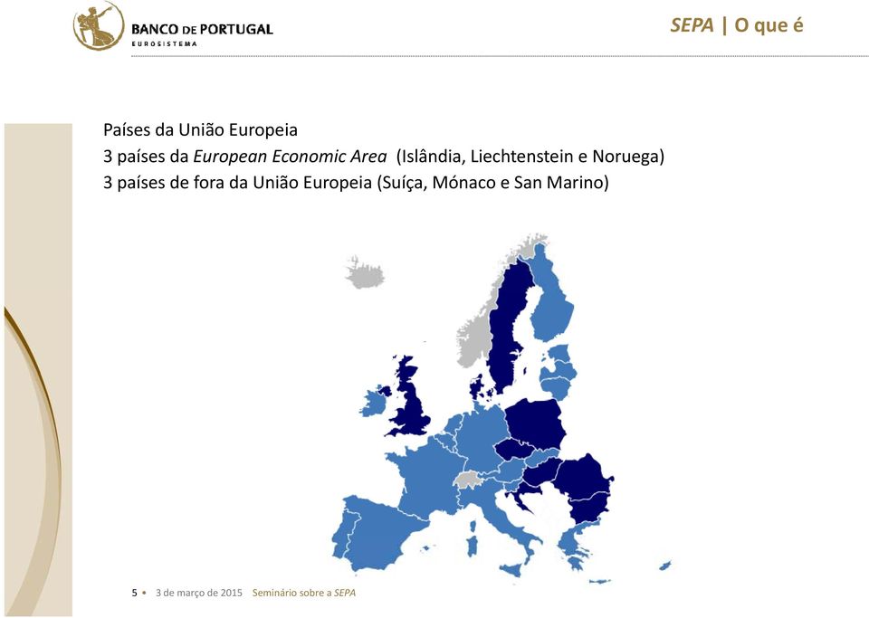 Liechtenstein e Noruega) 3 países de fora da União