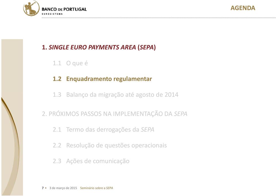 PRÓXIMOS PASSOS NA IMPLEMENTAÇÃO DA SEPA 2.1 Termo das derrogações da SEPA 2.