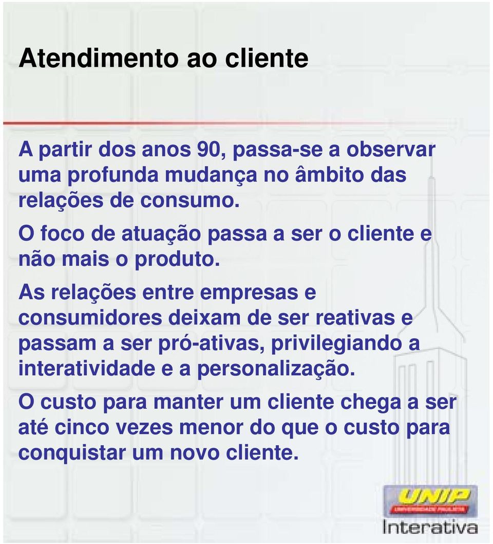 As relações entre empresas e consumidores deixam de ser reativas e passam a ser pró-ativas, privilegiando a