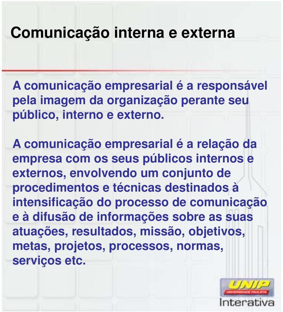 A comunicação empresarial é a relação da empresa com os seus públicos internos e externos, envolvendo um conjunto de