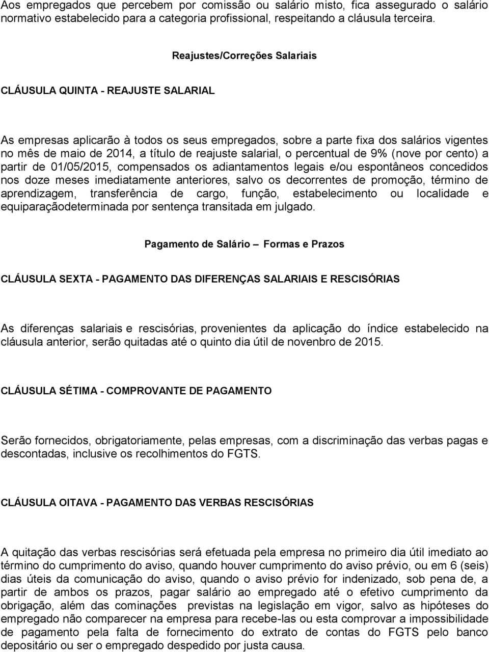 reajuste salarial, o percentual de 9% (nove por cento) a partir de 01/05/2015, compensados os adiantamentos legais e/ou espontâneos concedidos nos doze meses imediatamente anteriores, salvo os