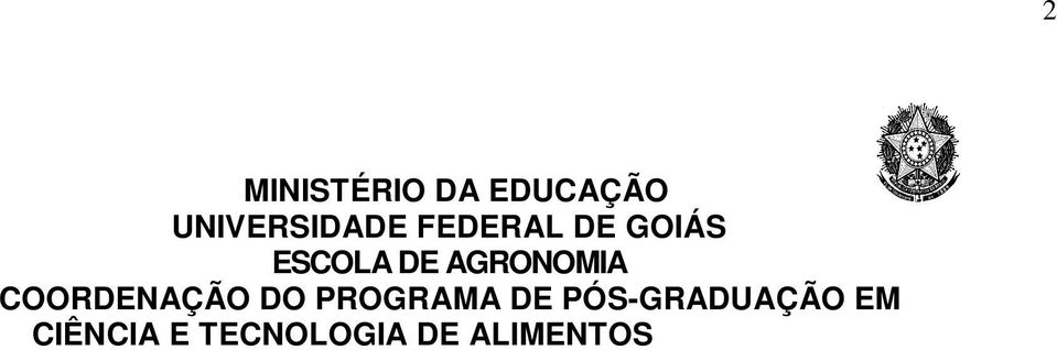 INFORMAÇÕES GERAIS A Coordenadoria do Programa de Pós-Graduação em Ciência e Tecnologia de Alimentos (PPGCTA), da Escola de Agronomia, da Universidade Federal de Goiás, no uso de suas atribuições