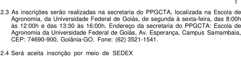 4 Será aceita inscrição por meio de SEDEX Encomenda Expressa da Empresa Brasileira de Correios e Telégrafos (ETC), endereçada ao Programa de Pós- Graduação em Ciência e Tecnologia de Alimentos.