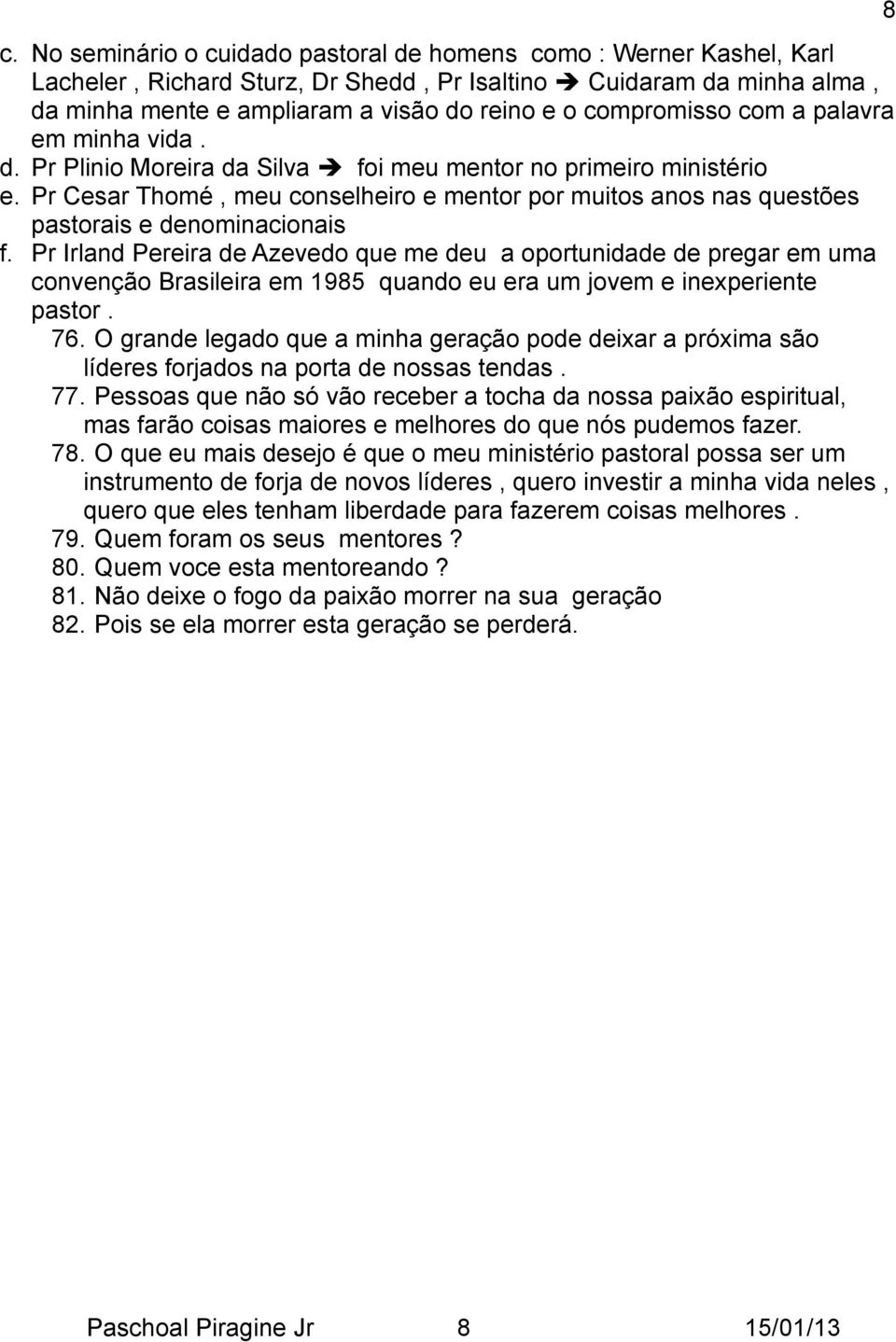 Pr Cesar Thomé, meu conselheiro e mentor por muitos anos nas questões pastorais e denominacionais f.