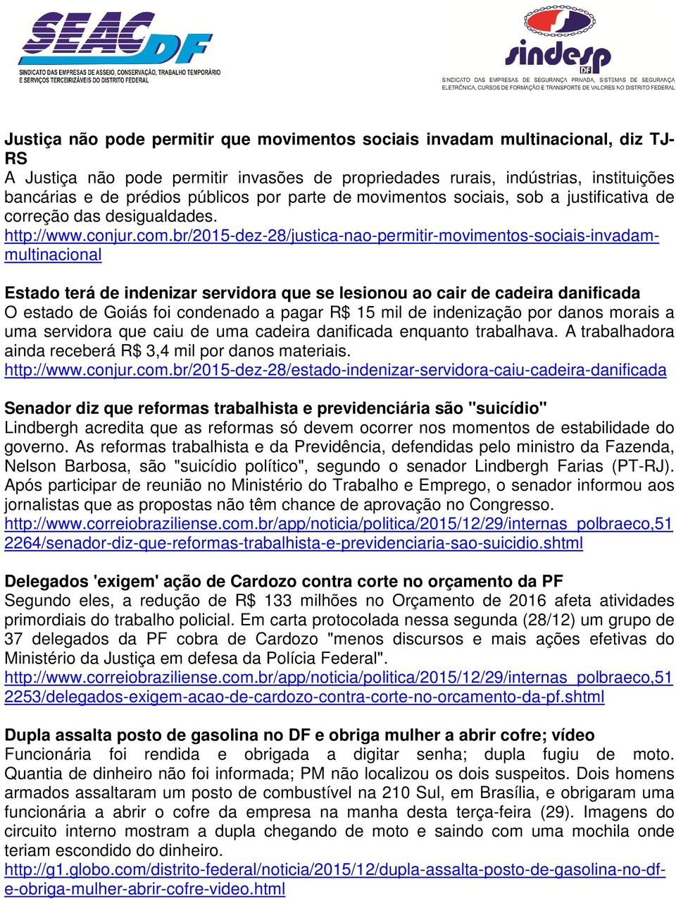 br/2015-dez-28/justica-nao-permitir-movimentos-sociais-invadammultinacional Estado terá de indenizar servidora que se lesionou ao cair de cadeira danificada O estado de Goiás foi condenado a pagar R$