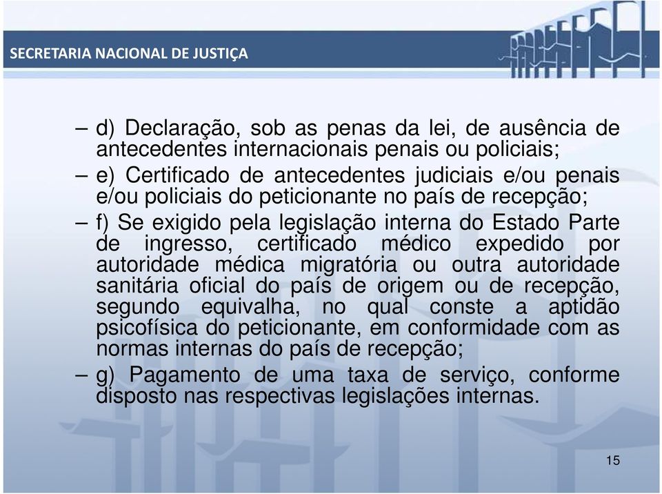 médica migratória ou outra autoridade sanitária oficial do país de origem ou de recepção, segundo equivalha, no qual conste a aptidão psicofísica do