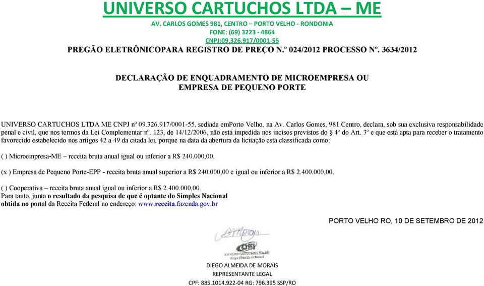 3º e que está apta para receber o tratamento favorecido estabelecido nos artigos 42 a 49 da citada lei, porque na data da abertura da licitação está classificada como: ( ) Microempresa-ME receita