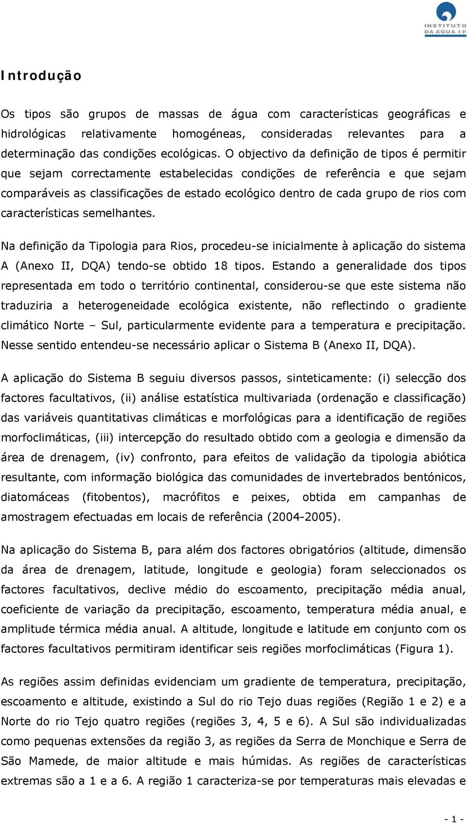 com características semelhantes. Na definição da Tipologia para Rios, procedeu-se inicialmente à aplicação do sistema A (Anexo II, DQA) tendo-se obtido 18 tipos.