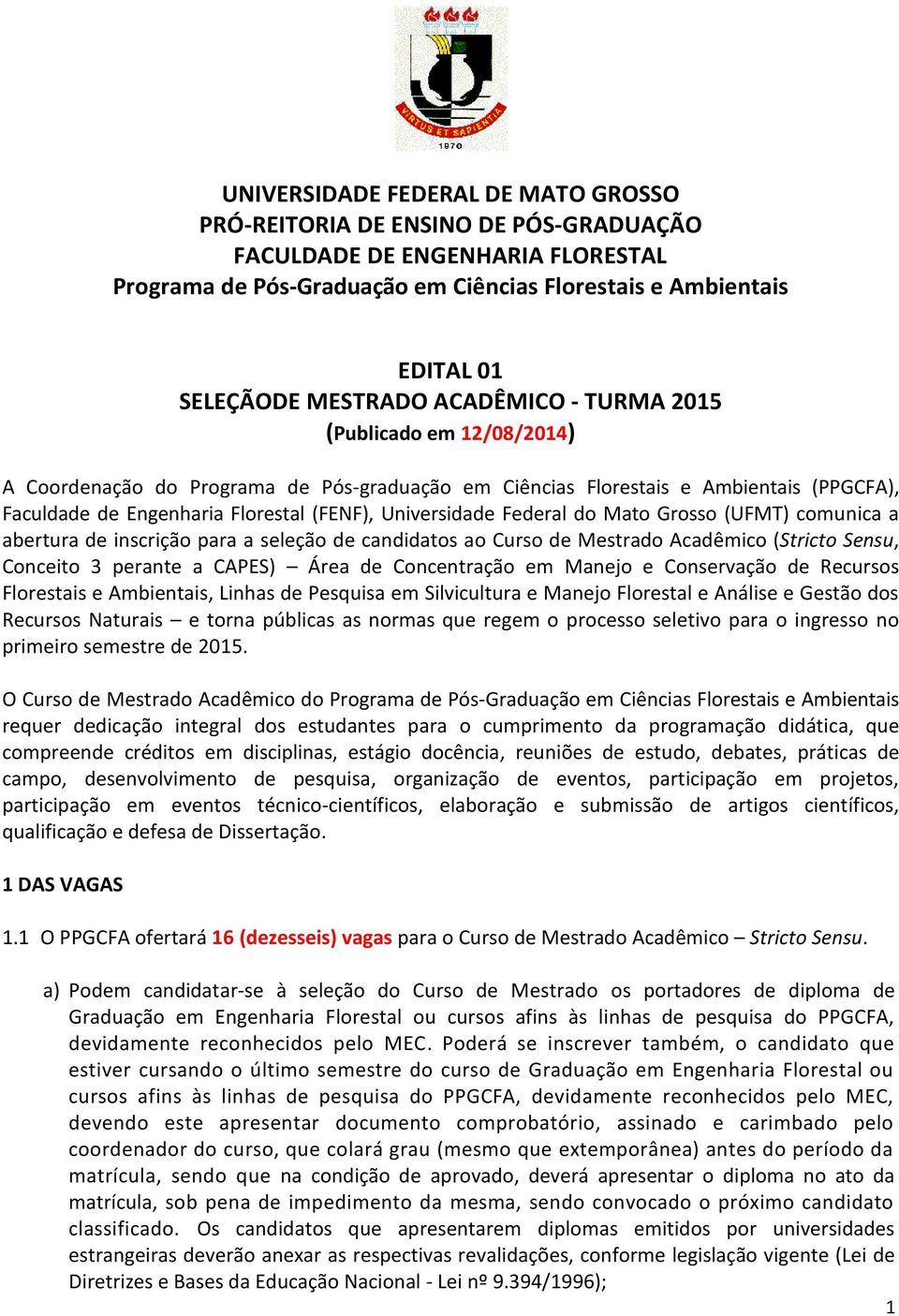 Universidade Federal do Mato Grosso (UFMT) comunica a abertura de inscrição para a seleção de candidatos ao Curso de Mestrado Acadêmico (Stricto Sensu, Conceito 3 perante a CAPES) Área de