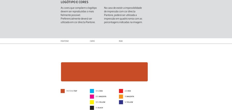 No caso de existir a impossibilidade de impressão com cor directa Pantone, poderá ser utilizada a