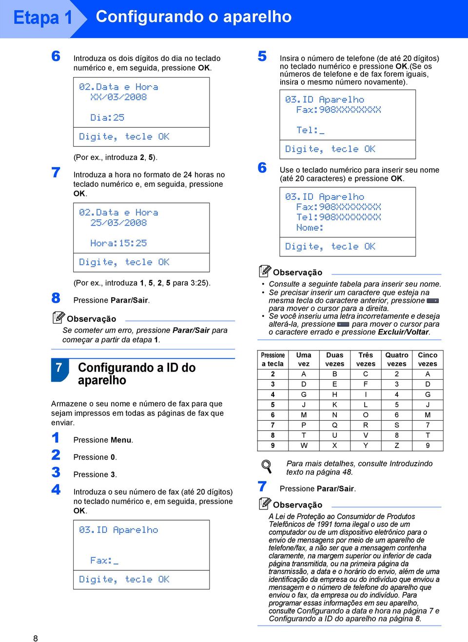 8 Pressione Parar/Sair. Se cometer um erro, pressione Parar/Sair para começar a partir da etapa 1. 5 Insira o número de telefone (de até 20 dígitos) no teclado numérico e pressione OK.