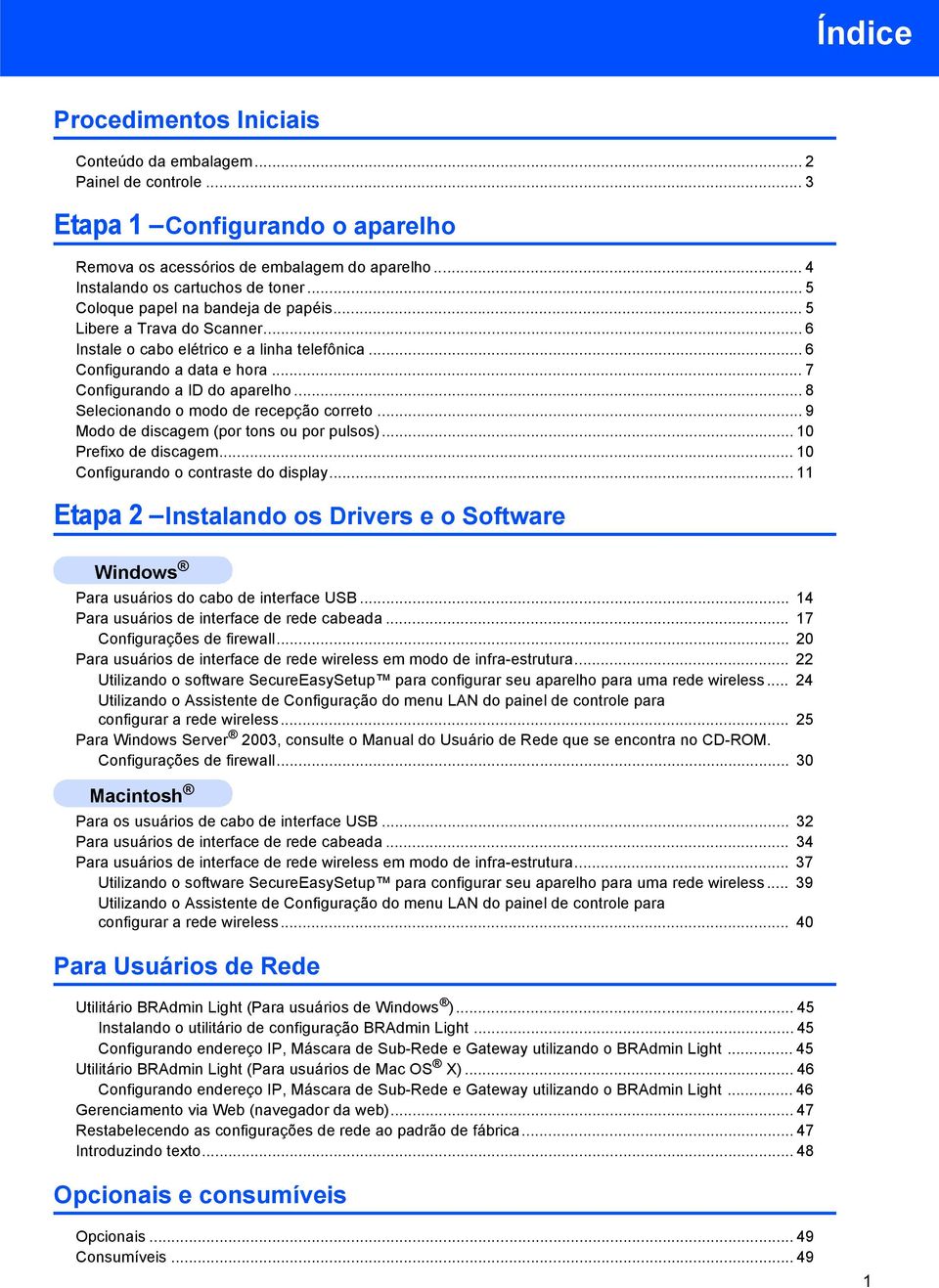 .. 8 Selecionando o modo de recepção correto... 9 Modo de discagem (por tons ou por pulsos)... 10 Prefixo de discagem... 10 Configurando o contraste do display.