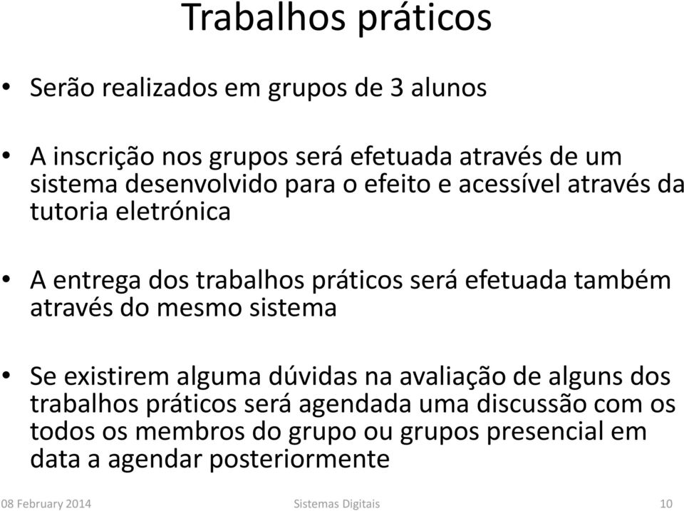 através do mesmo sistema Se existirem alguma dúvidas na avaliação de alguns dos trabalhos práticos será agendada uma