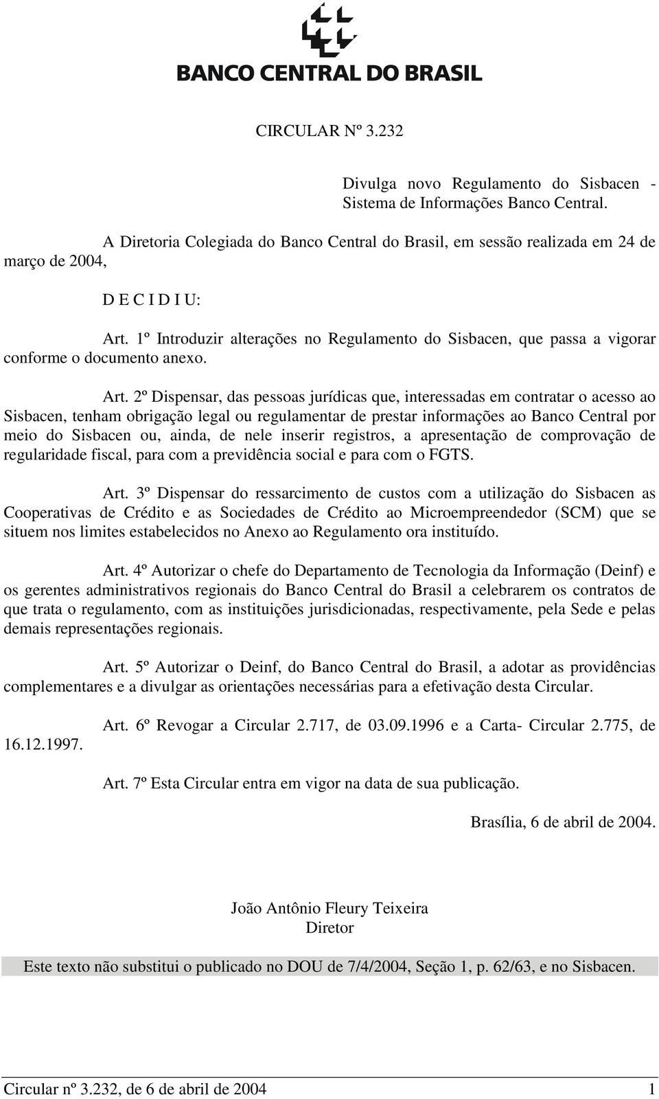 1º Introduzir alterações no Regulamento do Sisbacen, que passa a vigorar conforme o documento anexo. Art.