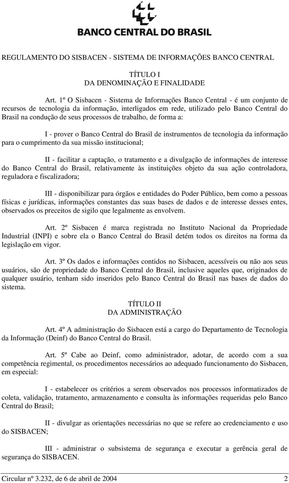 processos de trabalho, de forma a: I - prover o Banco Central do Brasil de instrumentos de tecnologia da informação para o cumprimento da sua missão institucional; II - facilitar a captação, o