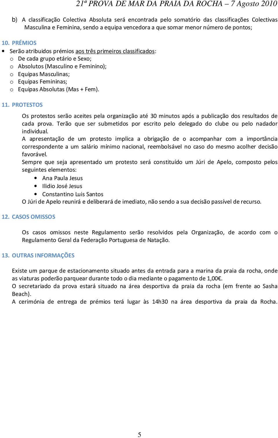 (Mas + Fem). 11. PROTESTOS Os protestos serão aceites pela organização até 30 minutos após a publicação dos resultados de cada prova.