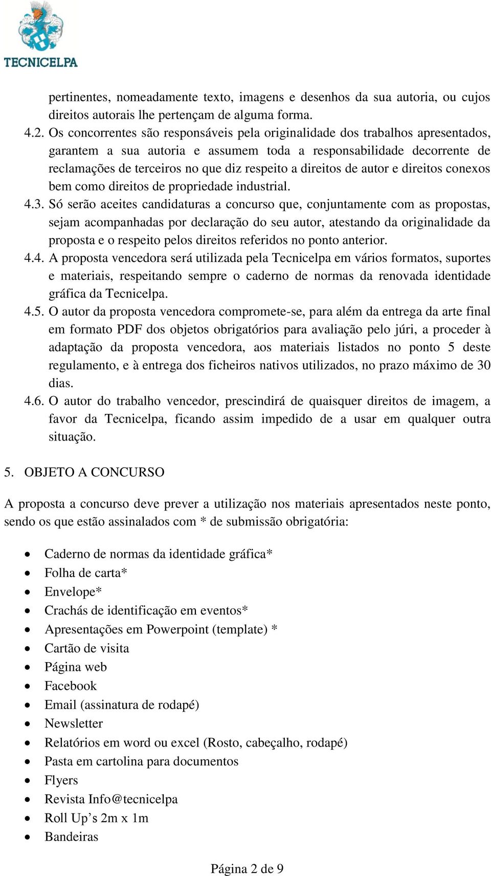 direitos de autor e direitos conexos bem como direitos de propriedade industrial. 4.3.