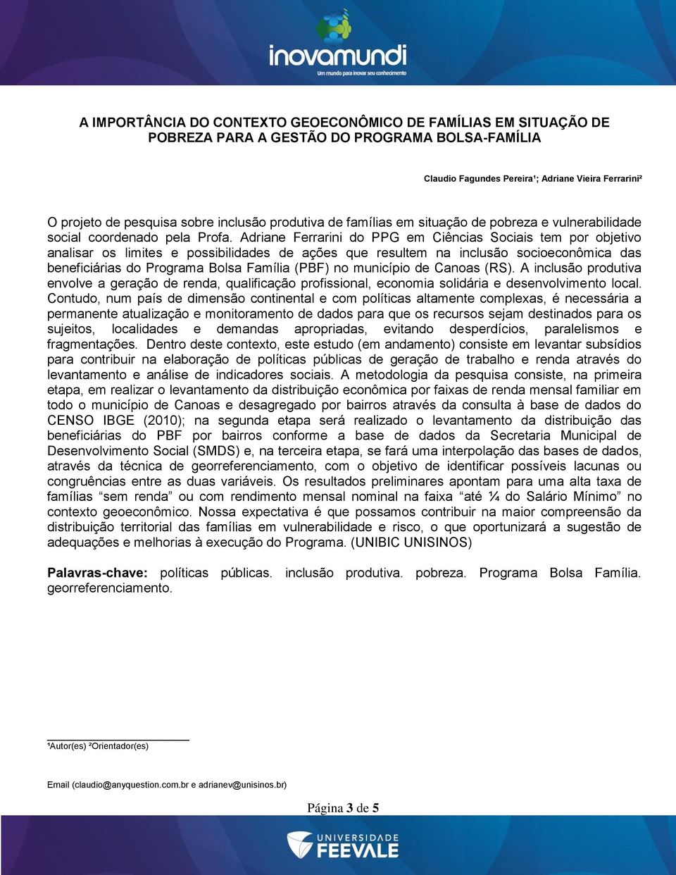 Adriane Ferrarini do PPG em Ciências Sociais tem por objetivo analisar os limites e possibilidades de ações que resultem na inclusão socioeconômica das beneficiárias do Programa Bolsa Família (PBF)