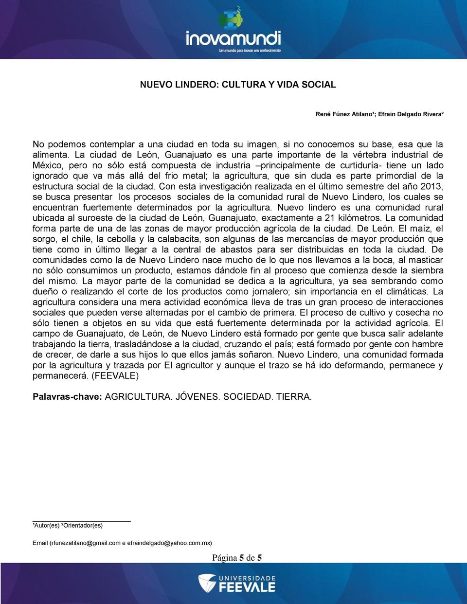 allá del frio metal; la agricultura, que sin duda es parte primordial de la estructura social de la ciudad.