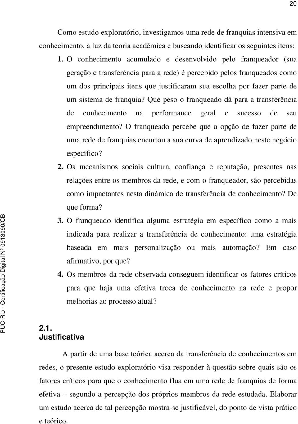 parte de um sistema de franquia? Que peso o franqueado dá para a transferência de conhecimento na performance geral e sucesso de seu empreendimento?