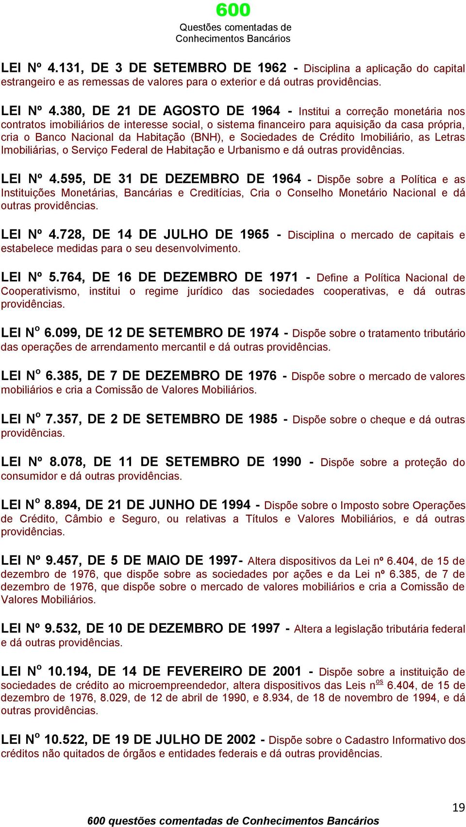 (BNH), e Sociedades de Crédito Imobiliário, as Letras Imobiliárias, o Serviço Federal de Habitação e Urbanismo e dá outras providências. LEI Nº 4.