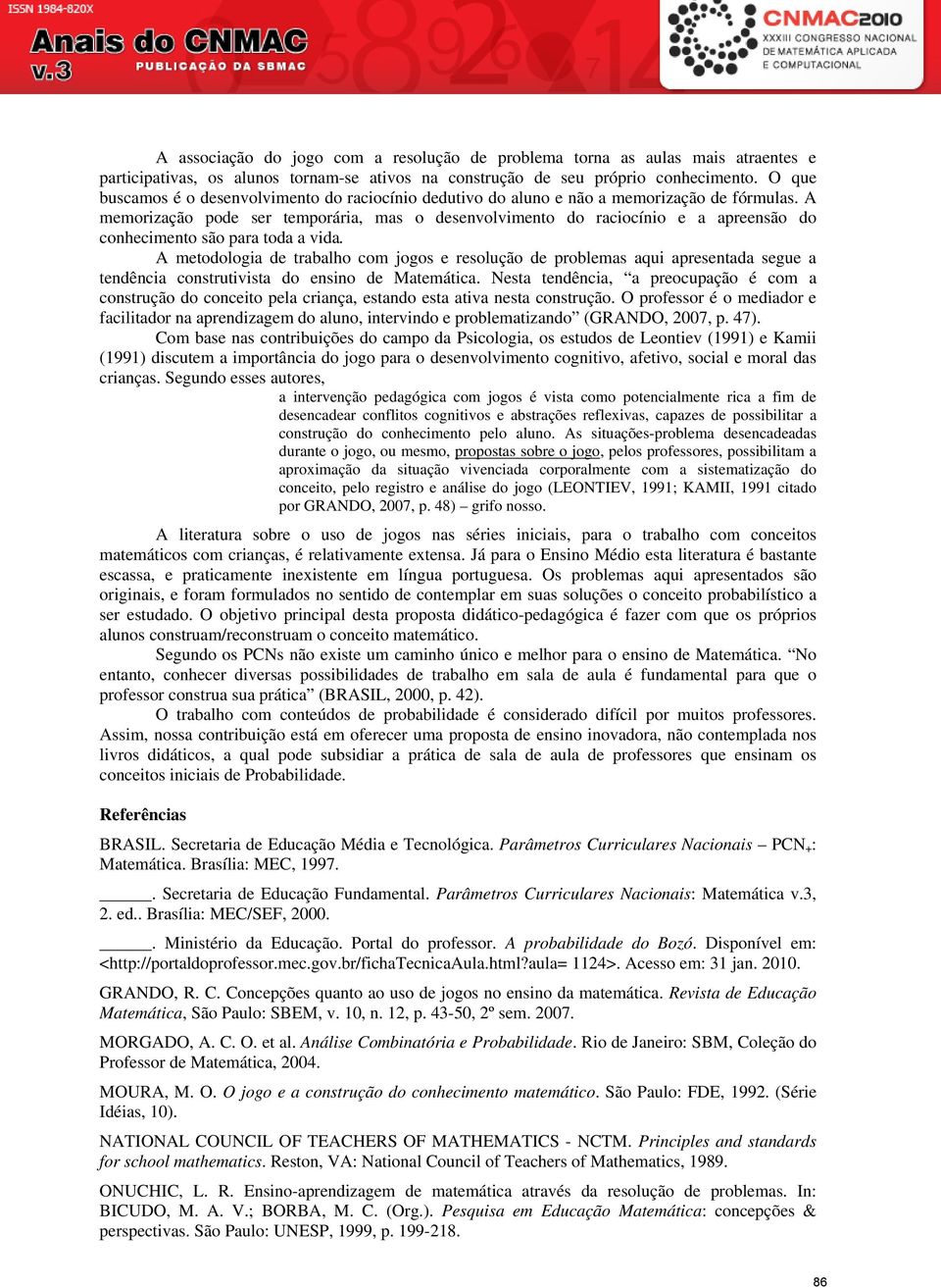 A memorização pode ser temporária, mas o desenvolvimento do raciocínio e a apreensão do conhecimento são para toda a vida.