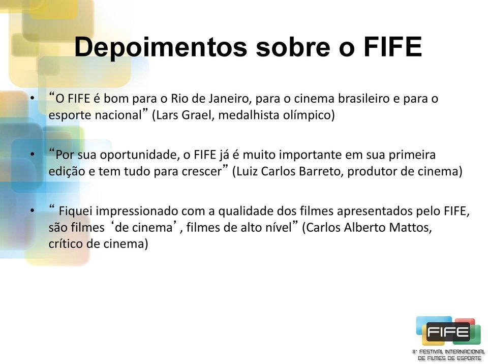 edição e tem tudo para crescer (Luiz Carlos Barreto, produtor de cinema) Fiquei impressionado com a qualidade