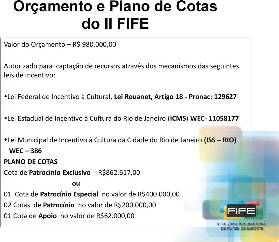 Artigo 18 - Pronac: 129627 Lei Estadual de Incentivo à Cultura do Rio de Janeiro (ICMS) WEC- 11058177 Lei Municipal de Incentivo à Cultura da Cidade do