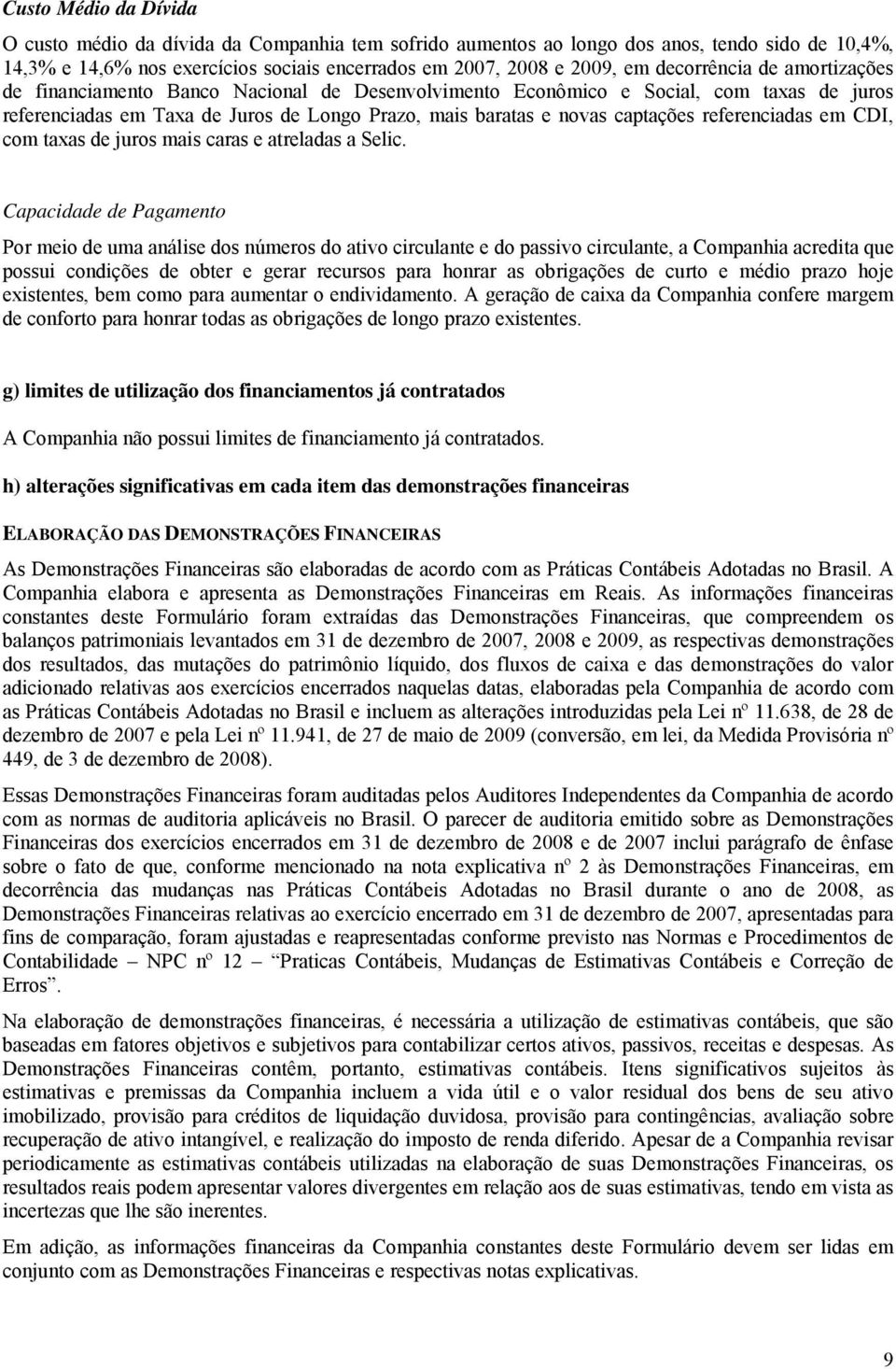 referenciadas em CDI, com taxas de juros mais caras e atreladas a Selic.