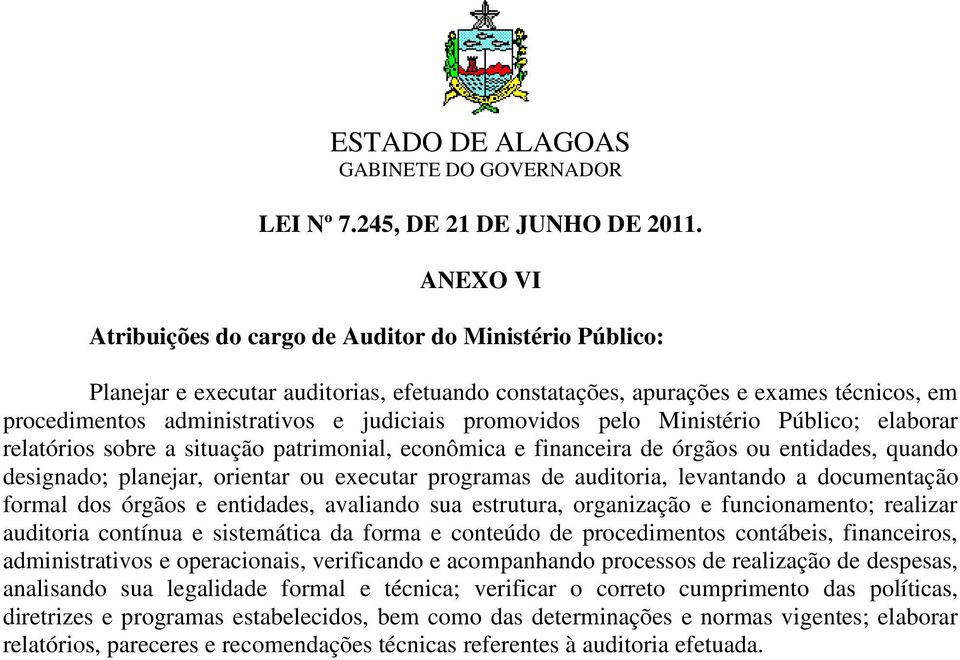 auditoria, levantando a documentação formal dos órgãos e entidades, avaliando sua estrutura, organização e funcionamento; realizar auditoria contínua e sistemática da forma e conteúdo de