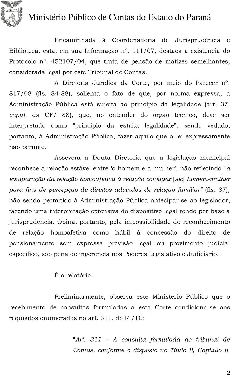84-88), salienta o fato de que, por norma expressa, a Administração Pública está sujeita ao princípio da legalidade (art.