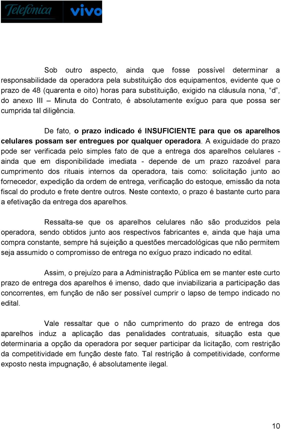 De fato, o prazo indicado é INSUFICIENTE para que os aparelhos celulares possam ser entregues por qualquer operadora.