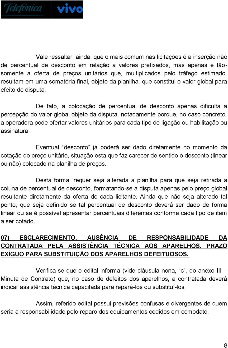 De fato, a colocação de percentual de desconto apenas dificulta a percepção do valor global objeto da disputa, notadamente porque, no caso concreto, a operadora pode ofertar valores unitários para