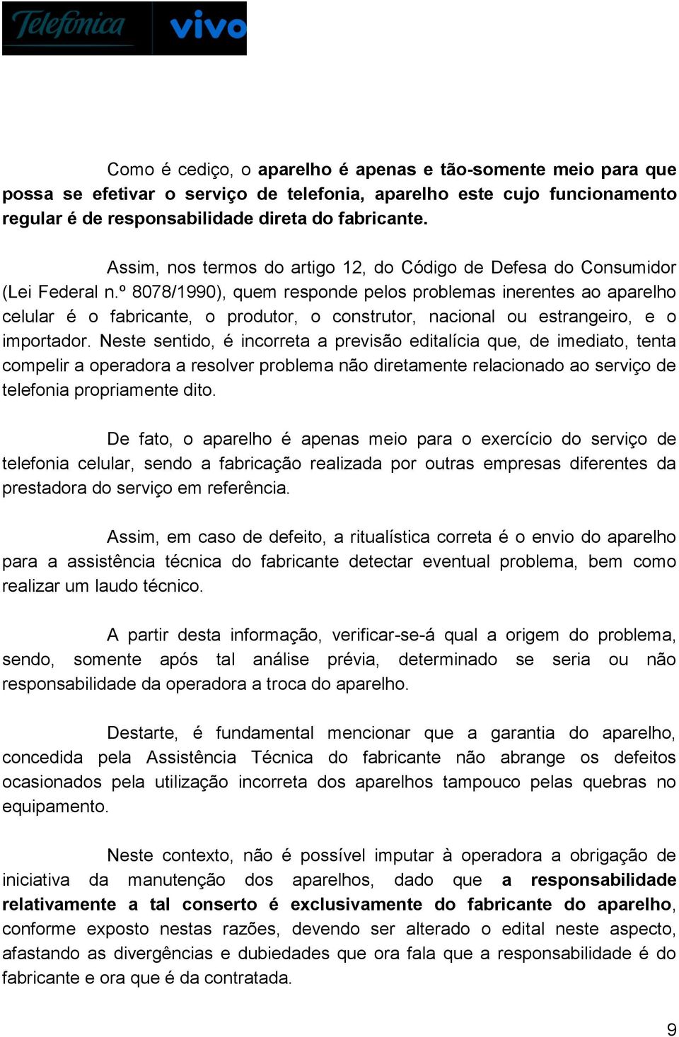 º 8078/1990), quem responde pelos problemas inerentes ao aparelho celular é o fabricante, o produtor, o construtor, nacional ou estrangeiro, e o importador.