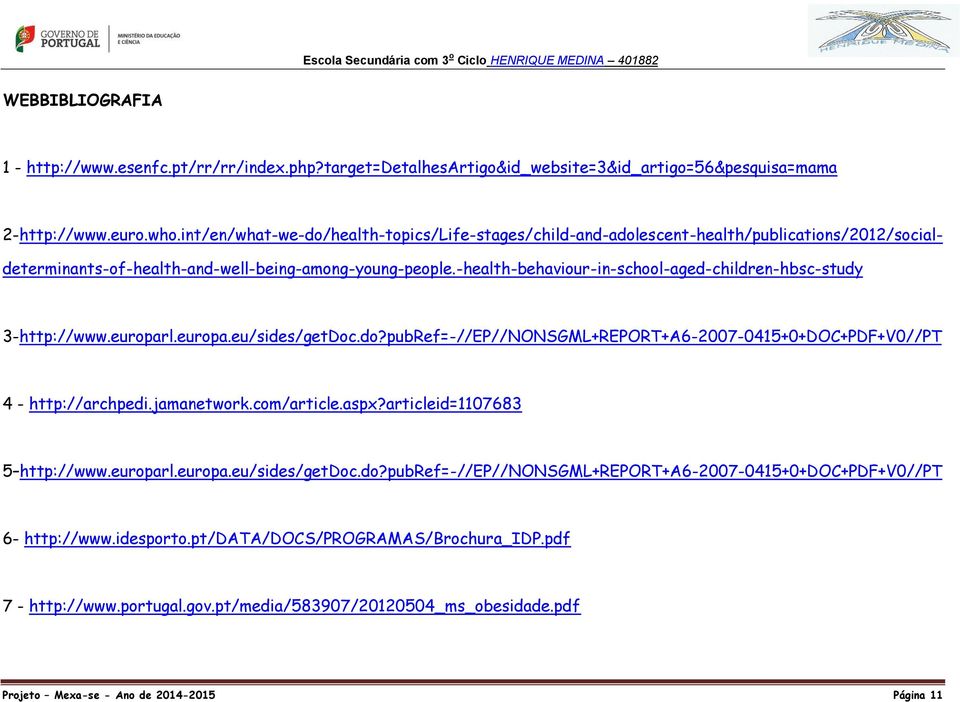 -health-behaviour-in-school-aged-children-hbsc-study 3-http://www.europarl.europa.eu/sides/getDoc.do?pubRef=-//EP//NONSGML+REPORT+A6-2007-0415+0+DOC+PDF+V0//PT 4 - http://archpedi.jamanetwork.