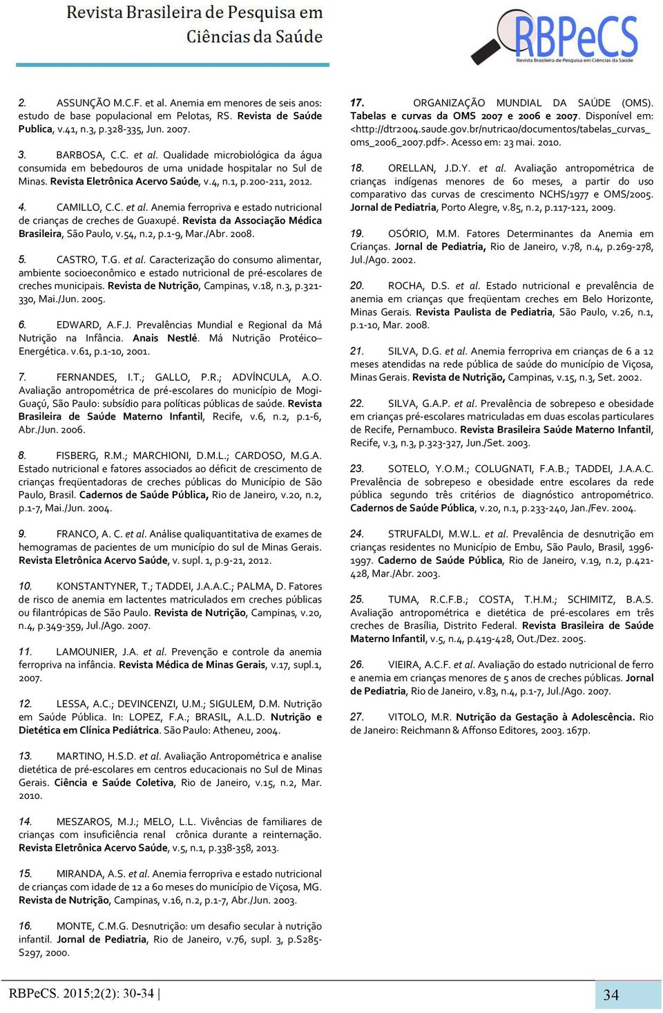 Revista da Associação Médica Brasileira, São Paulo, v.54, n.2, p.1-9, Mar./Abr. 2008. 5. CASTRO, T.G. et al.